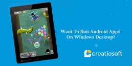 WANT TO RUN ANDROID APPS ON WINDOWS DESKTOP ?