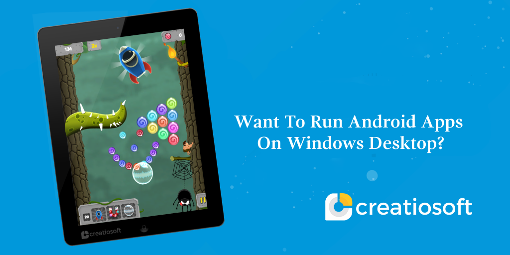 WANT TO RUN ANDROID APPS ON WINDOWS DESKTOP ?