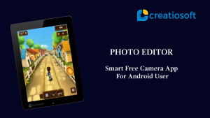 PHOTO EDITOR: SMART FREE CAMERA APP FOR ANDROID USERS!!