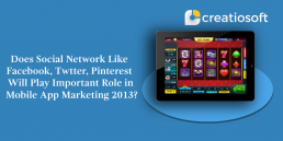 DOES SOCIAL NETWORK LIKE FACEBOOK, TWITTER, PINTEREST WILL PLAY IMPORTANT ROLE IN MOBILE APP MARKETING 2013?