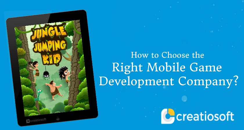 HOW TO CHOOSE THE RIGHT MOBILE GAME DEVELOPMENT COMPANY?