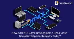 How HTML5 Game Development is Benefitting the Game Development Industry Today?