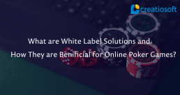 What is White Label Solutions and How They are Beneficial for Online Poker Games?