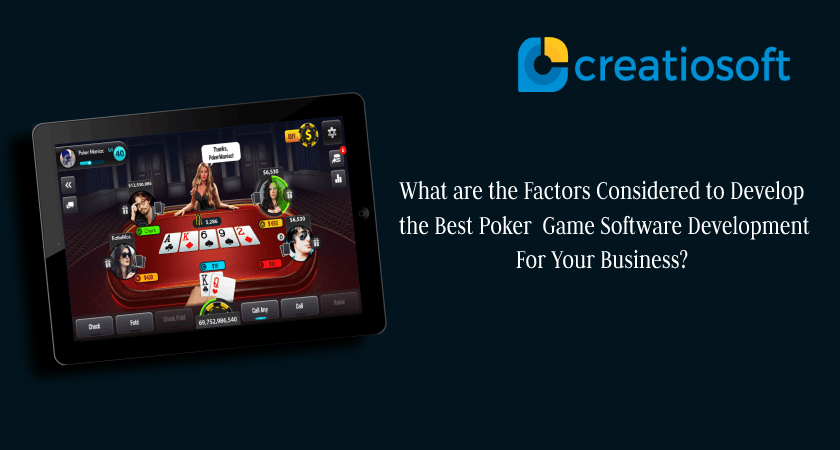 What are the Factors Considered to Develop the Best Poker Game Software Development For Your Business?