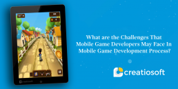 What are the Challenges That Mobile Game Developers May Face In Mobile Game Development Process?