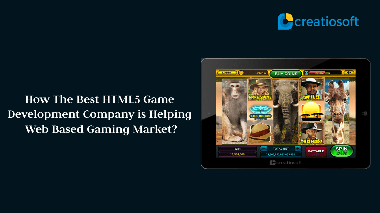 How The Best HTML5 Game Development Company is Helping Web Based Gaming Market?