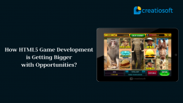 How HTML5 Game Development is Getting Bigger with Opportunities?