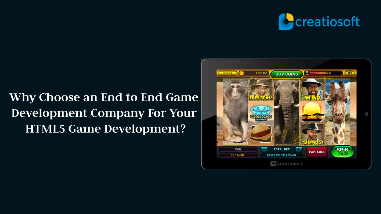 Why Choose an End to End Game Development Company For Your HTML5 Game Development?