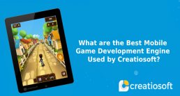 What are the Best Mobile Game Development Engine Used by Creatiosoft?