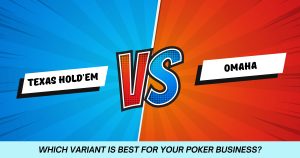 Texas Hold'em vs. Omaha: Which Variant is Best for Your Poker Business