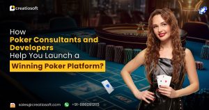 Poker Consultants and Developers Help You Launch a Winning Poker Platform