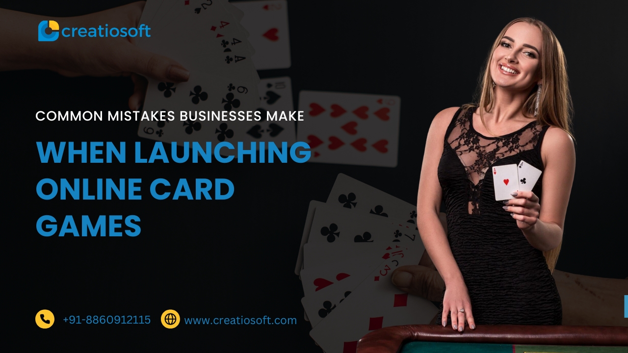 Common Mistakes Businesses Make When Launching Online Card Games